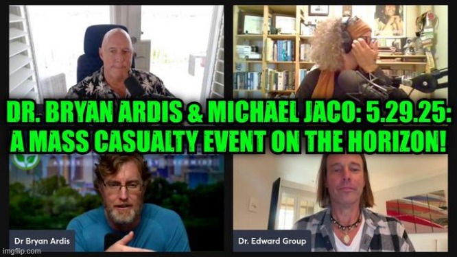 Michael Jaco & Dr. Bryan Ardis: 5.29.25: A Mass Casualty Event is in the Works! (Video) 